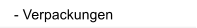 - Verpackungen